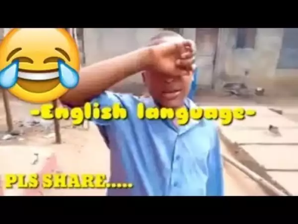 Video: ENGLISH LANGUAGE (COMEDY SKIT) | Latest 2018 Nigerian Comedy